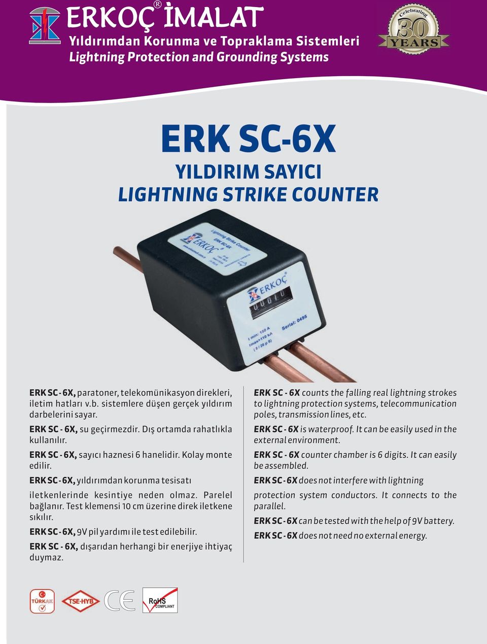 ERK SC - 6X, y ld r mdan korunma tesisat iletkenlerinde kesintiye neden olmaz. Parelel ba lan r. Test klemensi 10 cm üzerine direk iletkene s k l r. ERK SC - 6X, 9V pil yard m ile test edilebilir.