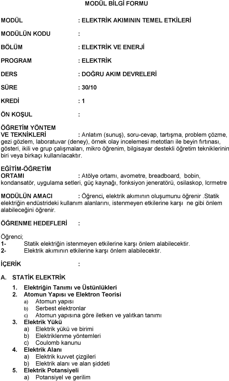 öğrenim, bilgisayar destekli öğretim tekniklerinin biri veya birkaçı kullanılacaktır.