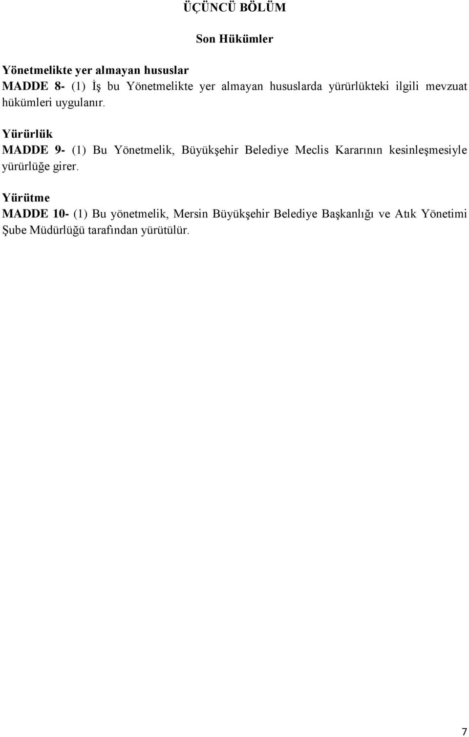 Yürürlük MADDE 9- (1) Bu Yönetmelik, Büyükşehir Belediye Meclis Kararının kesinleşmesiyle yürürlüğe