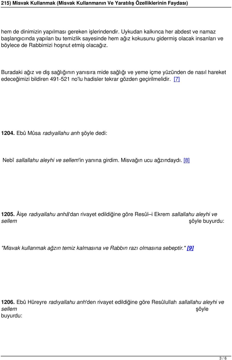 Buradaki ağız ve diş sağlığının yanısıra mide sağlığı ve yeme içme yüzünden de nasıl hareket edeceğimizi bildiren 491-521 no'lu hadisler tekrar gözden geçirilmelidir. [7] 1204.