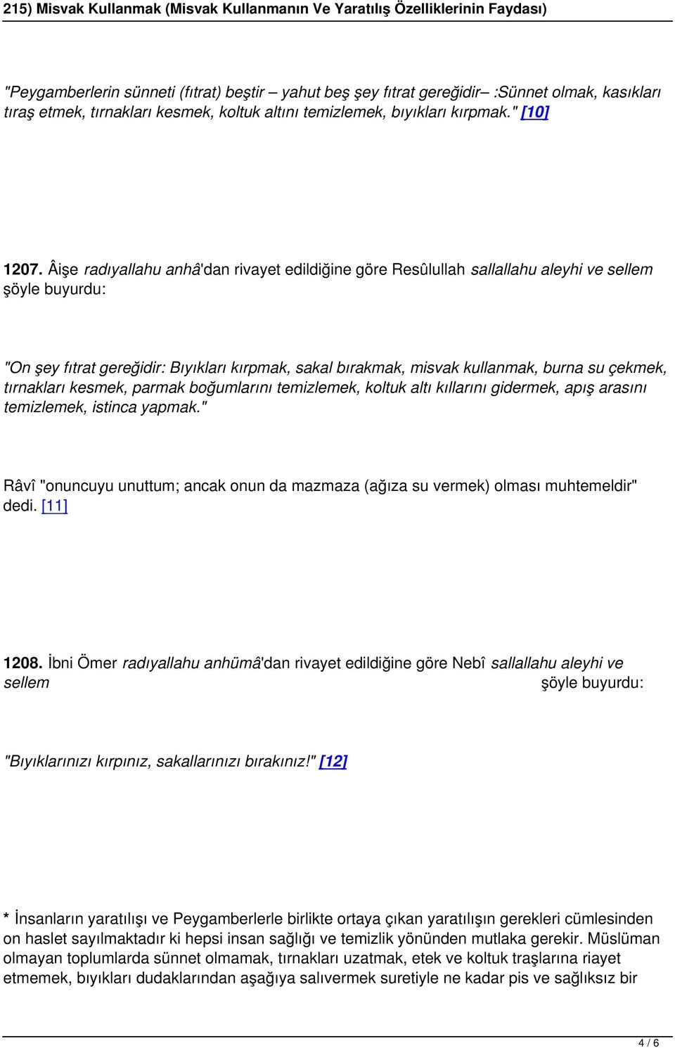 tırnakları kesmek, parmak boğumlarını temizlemek, koltuk altı kıllarını gidermek, apış arasını temizlemek, istinca yapmak.