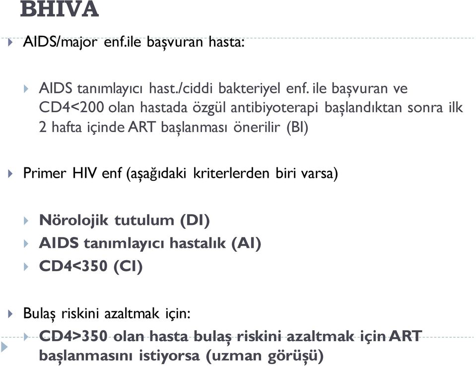 önerilir (BI) Primer HIV enf (aşağıdaki kriterlerden biri varsa) Nörolojik tutulum (DI) AIDS tanımlayıcı
