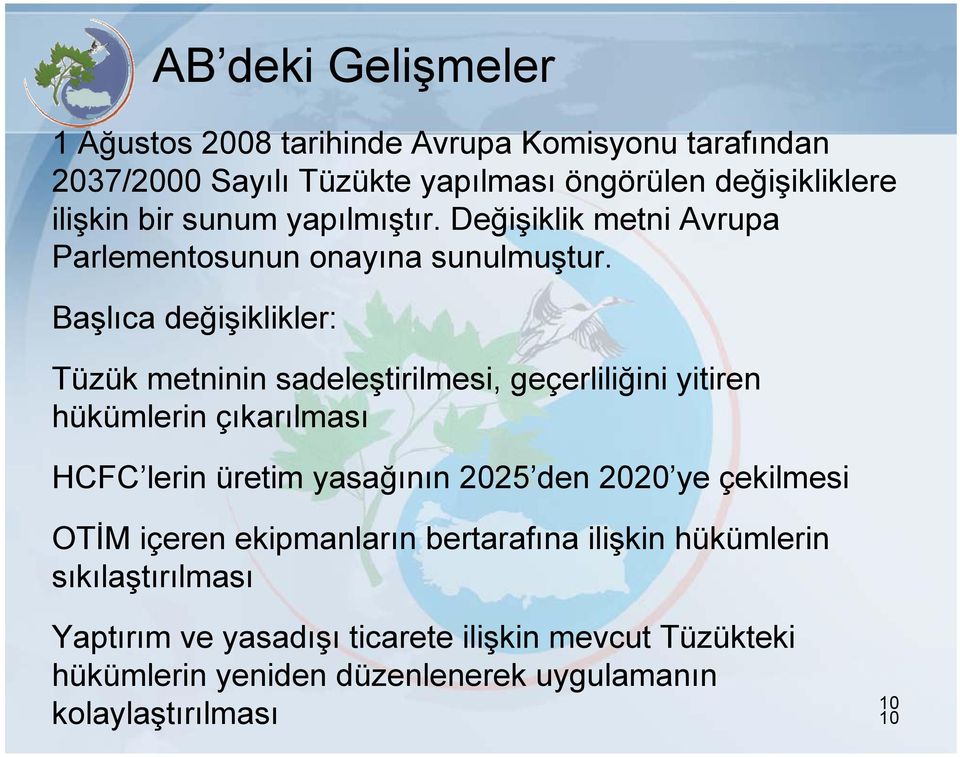 Başlıca değişiklikler: Tüzük metninin sadeleştirilmesi, geçerliliğini yitiren hükümlerin çıkarılması HCFC lerin üretim yasağının 2025 den 2020