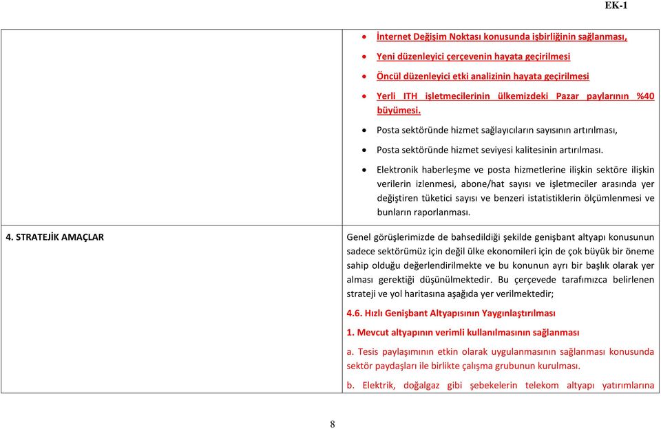 Elektronik haberleşme ve posta hizmetlerine ilişkin sektöre ilişkin verilerin izlenmesi, abone/hat sayısı ve işletmeciler arasında yer değiştiren tüketici sayısı ve benzeri istatistiklerin