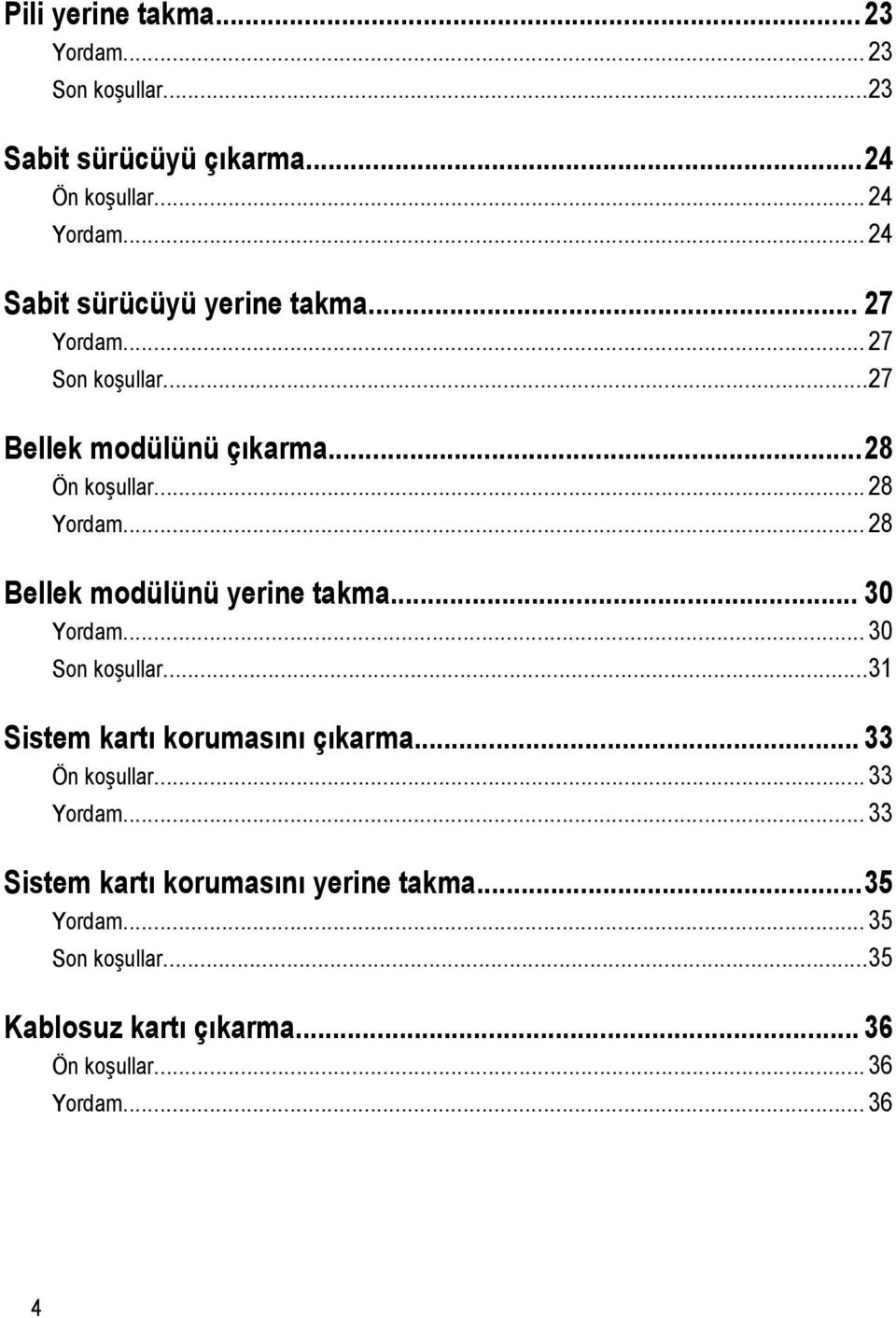 .. 28 Bellek modülünü yerine takma... 30 Yordam... 30 Son koşullar...31 Sistem kartı korumasını çıkarma... 33 Ön koşullar.