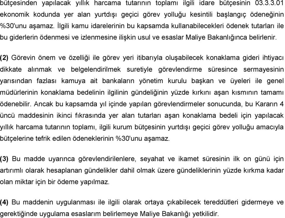 (2) Görevin önem ve özelliği ile görev yeri itibarıyla oluşabilecek konaklama gideri ihtiyacı dikkate alınmak ve belgelendirilmek suretiyle görevlendirme süresince sermayesinin yarısından fazlası