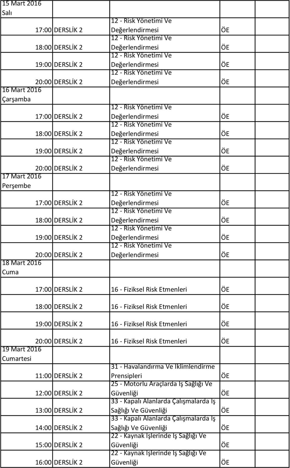 DERSLİK 2 25 - Motorlu Araçlarda İş Sağlığı Ve 13:00 DERSLİK 2 33 - Kapalı Alanlarda Çalışmalarda İş Sağlığı 14:00 DERSLİK 2 33 -