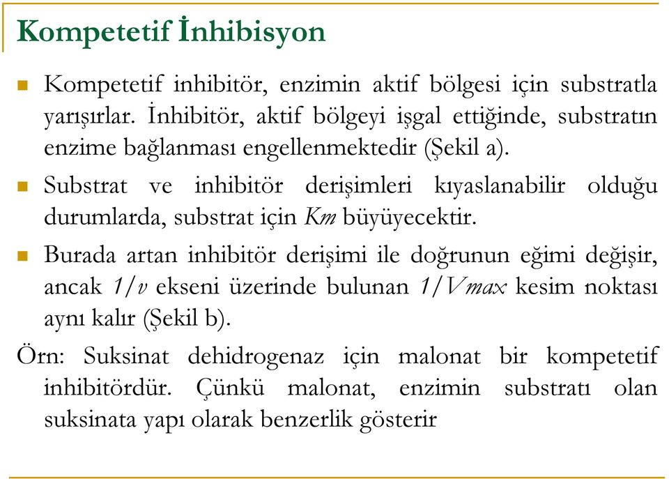 Substrat ve inhibitör derişimleri kıyaslanabilir olduğu durumlarda, substrat için Km büyüyecektir.