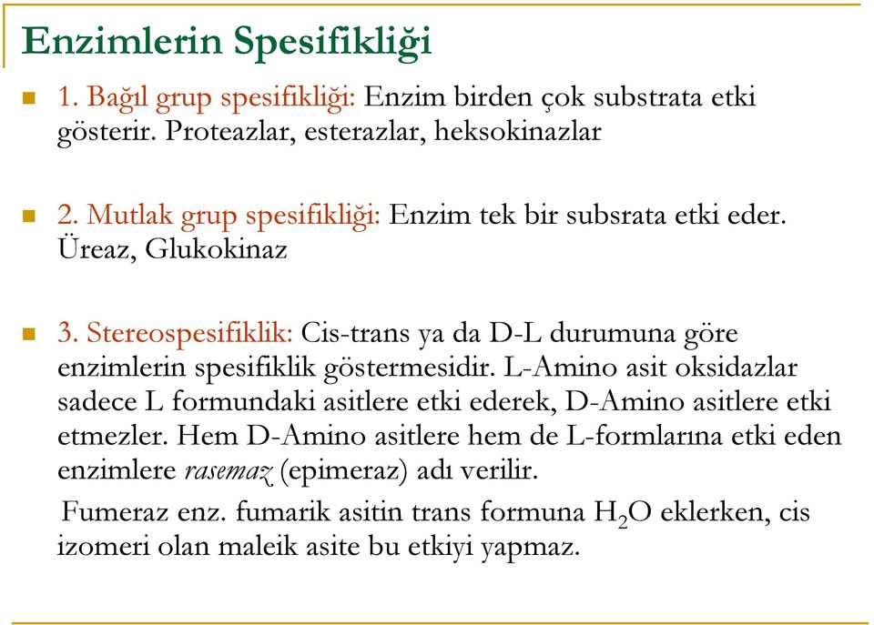 Stereospesifiklik: Cis-trans ya da D-L durumuna göre enzimlerin spesifiklik göstermesidir.