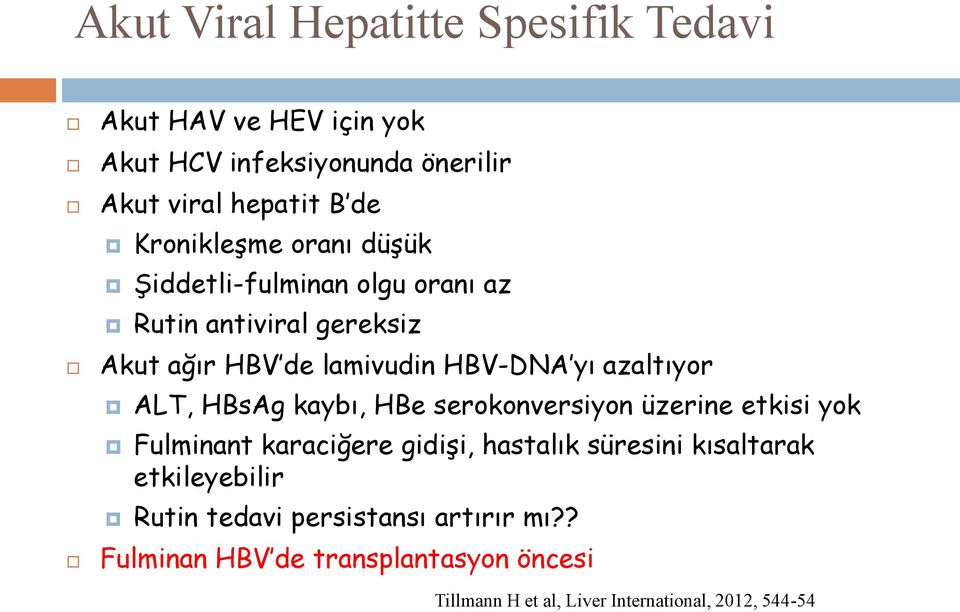 azaltıyor ALT, HBsAg kaybı, HBe serokonversiyon üzerine etkisi yok Fulminant karaciğere gidişi, hastalık süresini kısaltarak