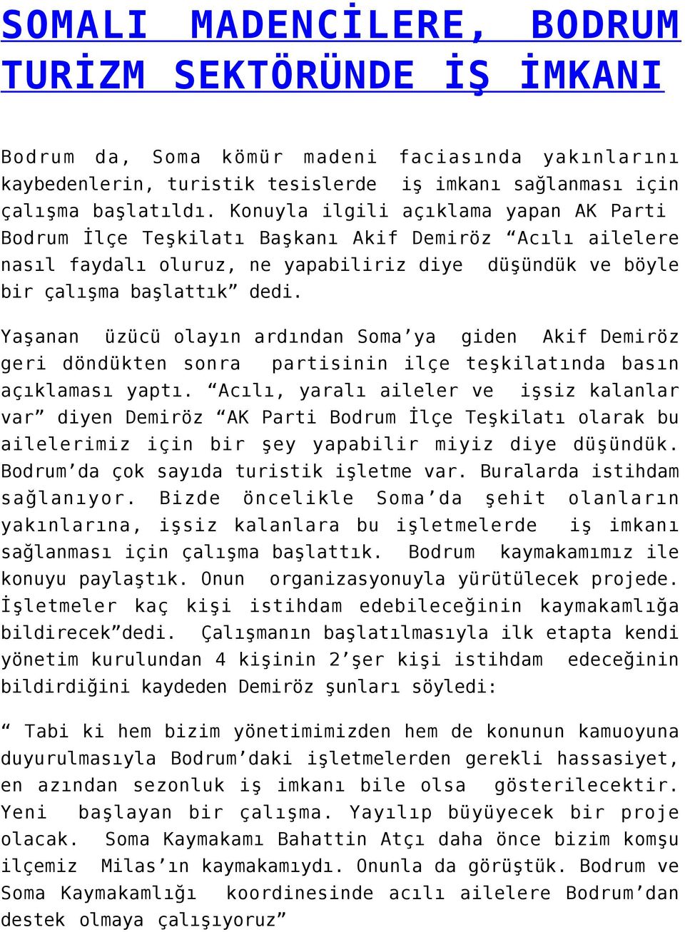 Yaşanan üzücü olayın ardından Soma ya giden Akif Demiröz geri döndükten sonra partisinin ilçe teşkilatında basın açıklaması yaptı.