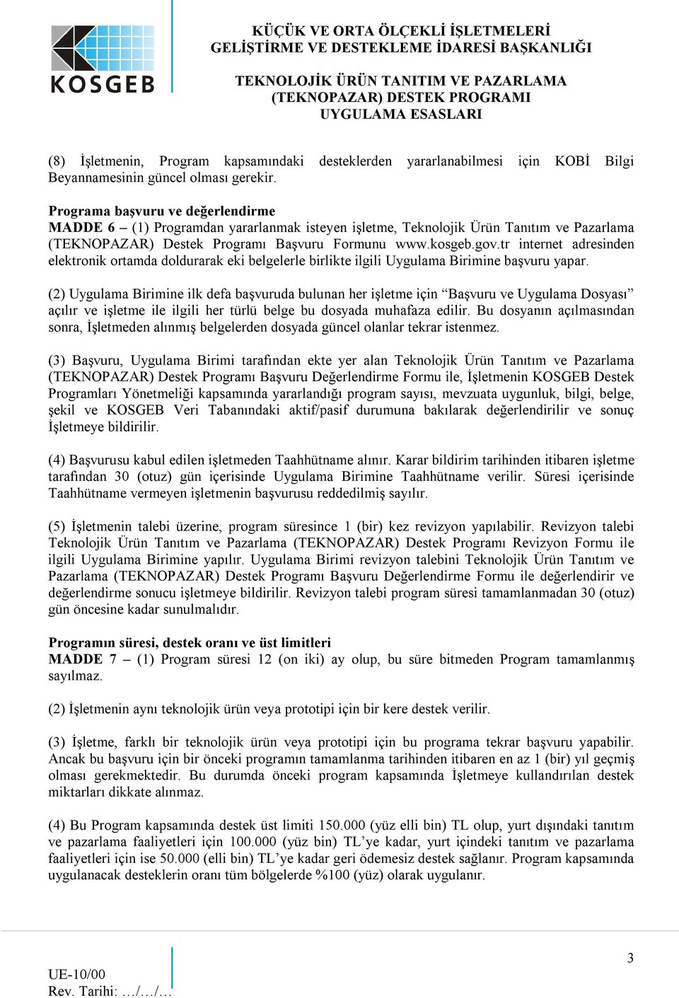 tr internet adresinden elektronik ortamda doldurarak eki belgelerle birlikte ilgili Uygulama Birimine başvuru yapar.