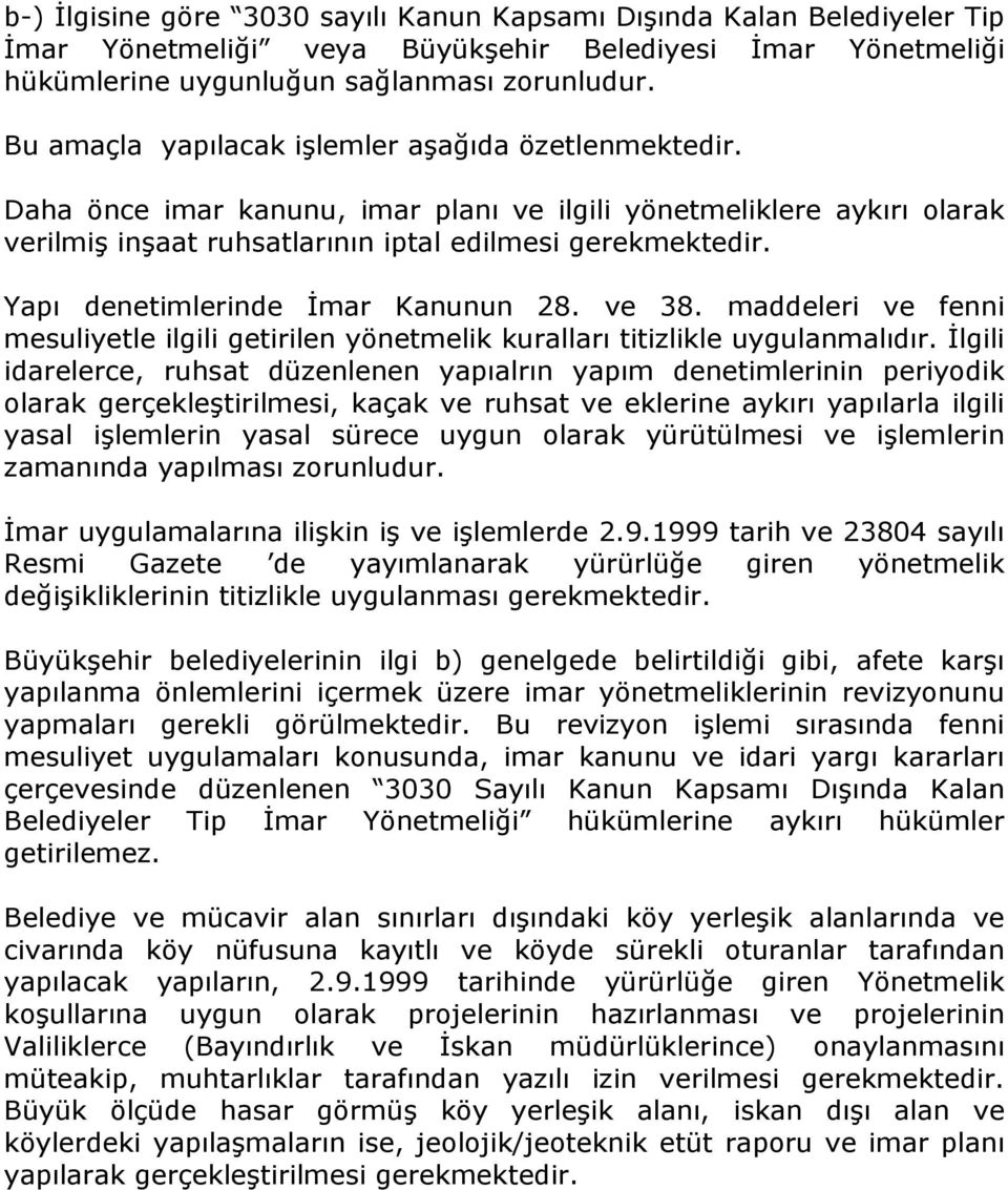 Yapı denetimlerinde İmar Kanunun 28. ve 38. maddeleri ve fenni mesuliyetle ilgili getirilen yönetmelik kuralları titizlikle uygulanmalıdır.