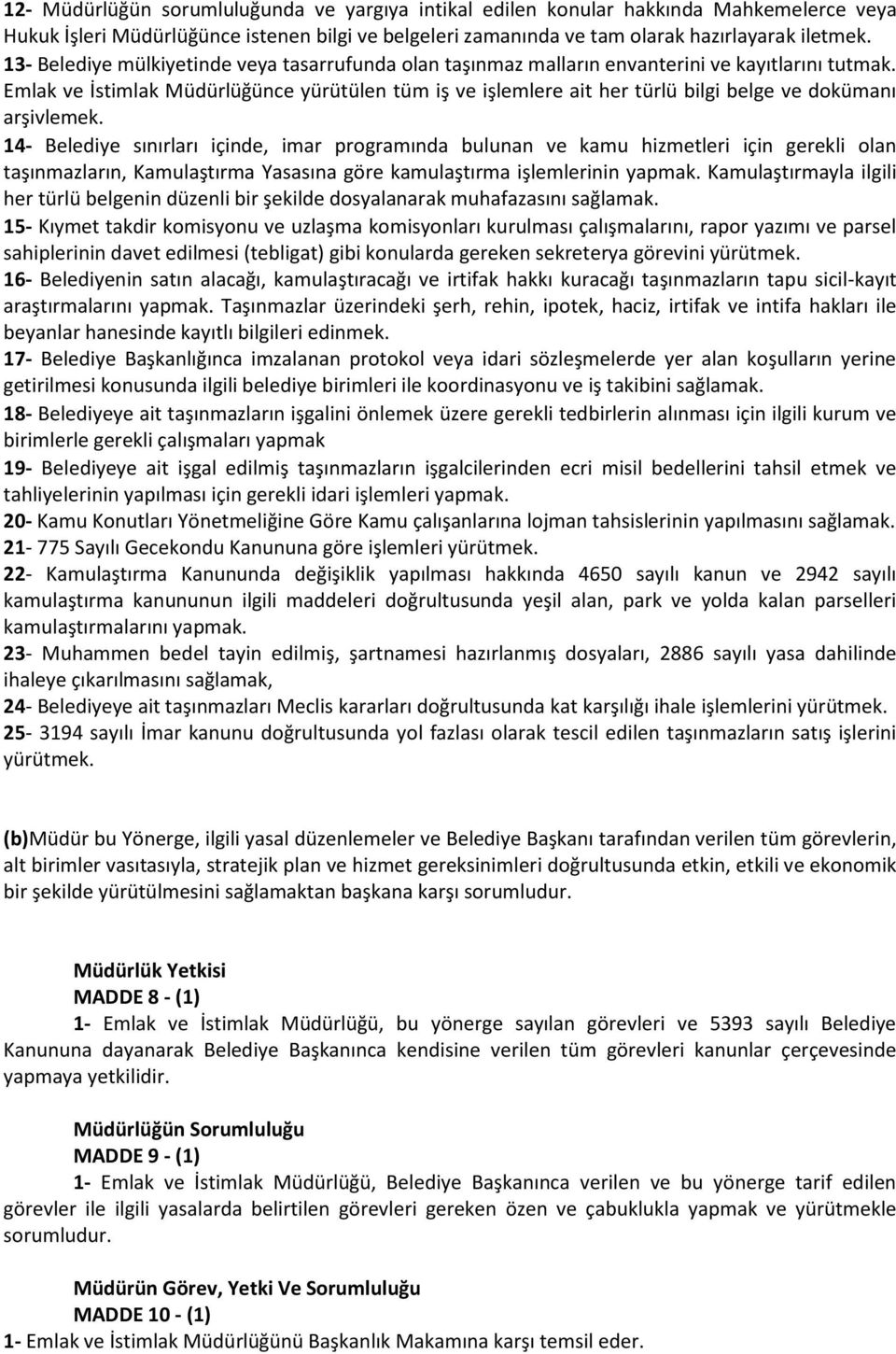 Emlak ve İstimlak Müdürlüğünce yürütülen tüm iş ve işlemlere ait her türlü bilgi belge ve dokümanı arşivlemek.