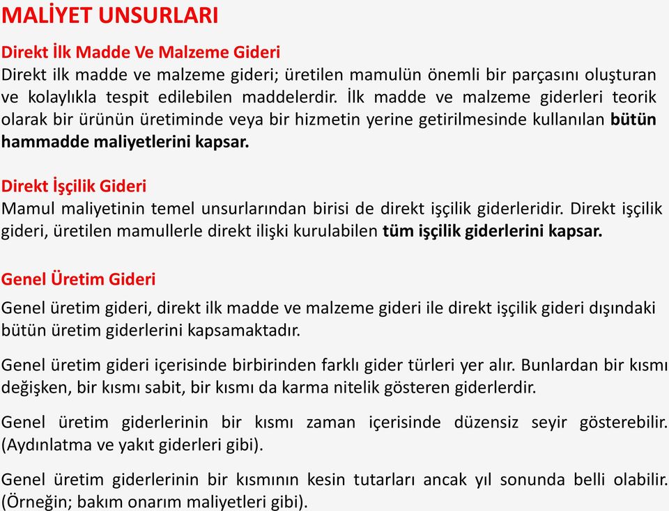 Direkt İşçilik Gideri Mamul maliyetinin temel unsurlarından birisi de direkt işçilik giderleridir. Direkt işçilik gideri, üretilen mamullerle direkt ilişki kurulabilen tüm işçilik giderlerini kapsar.