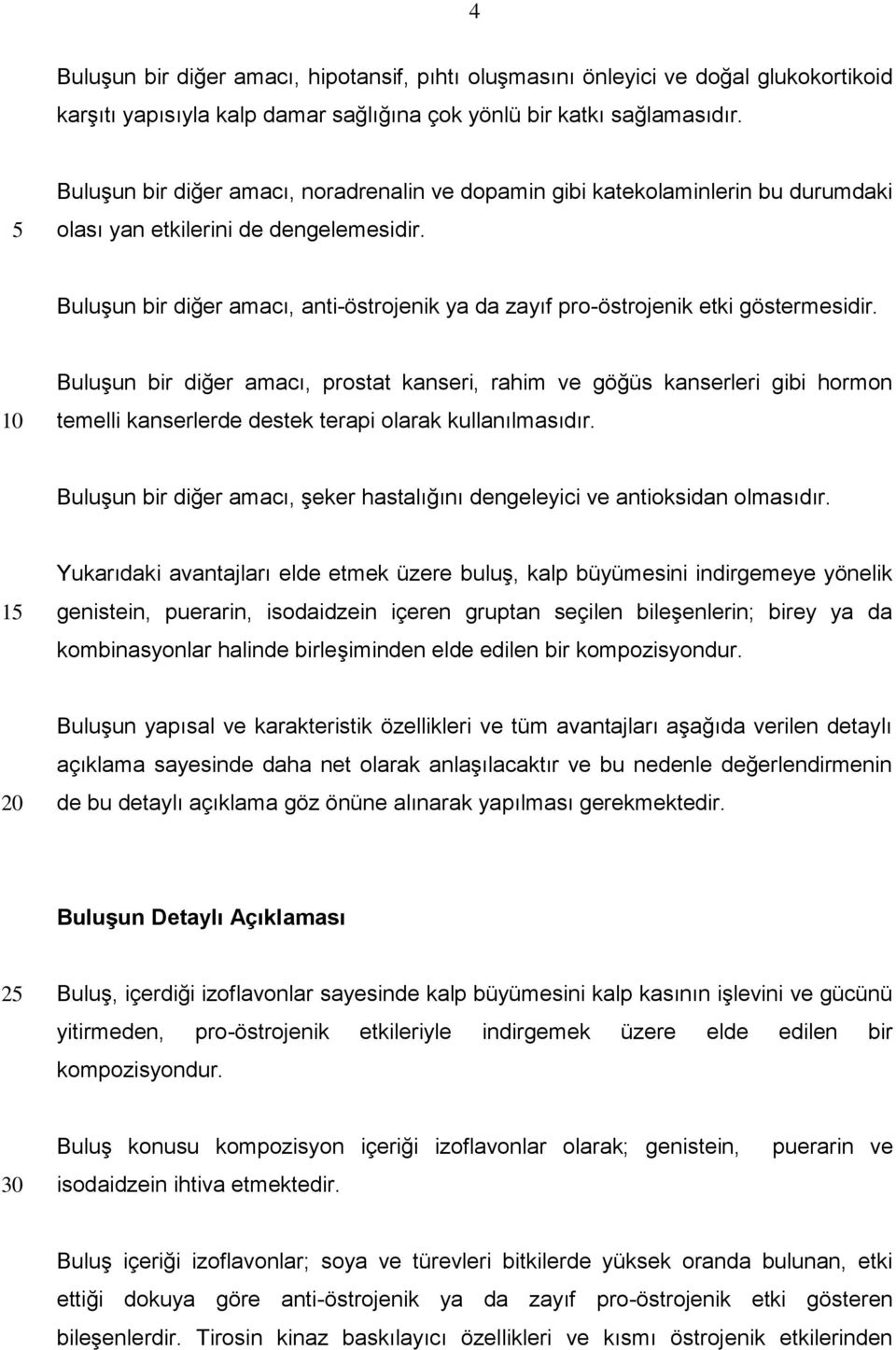 Buluşun bir diğer amacı, anti-östrojenik ya da zayıf pro-östrojenik etki göstermesidir.