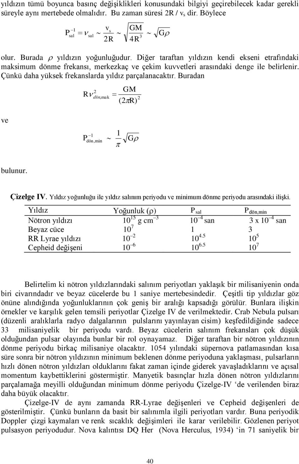 Çünkü daha yüksek frekanslarda yıldız parçalanacaktır. Buradan ve GM dšn, mak ( ) 1 P dön,min 1 G bulunur. Çizelge IV.