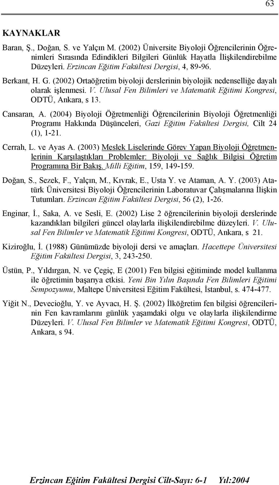 Ulusal Fen Bilimleri ve Matematik Eğitimi Kongresi, ODTÜ, Ankara, s 13. Cansaran, A.