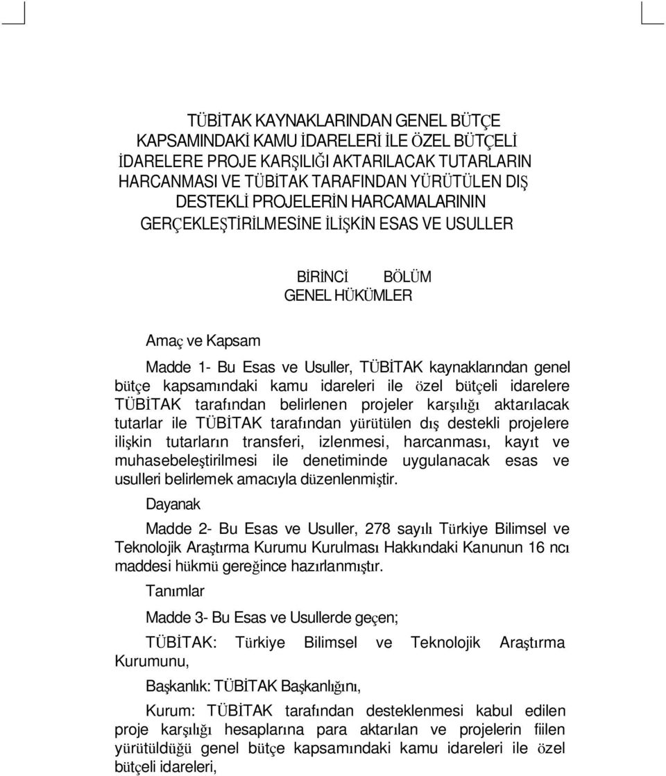 özel bütçeli idarelere TÜBİTAK tarafından belirlenen projeler karşılığı aktarılacak tutarlar ile TÜBİTAK tarafından yürütülen dış destekli projelere ilişkin tutarların transferi, izlenmesi,