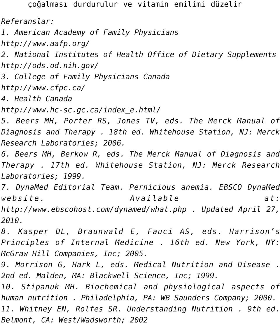 18th ed. Whitehouse Station, NJ: Merck Research Laboratories; 2006. 6. Beers MH, Berkow R, eds. The Merck Manual of Diagnosis and Therapy. 17th ed.