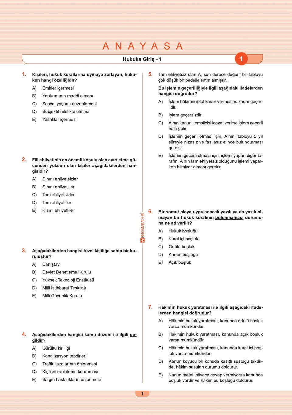 A) Emirler içermesi B) Yaptırımının maddi olması C) Sosyal yaşamı düzenlemesi D) Subjektif nitelikte olması E) Yasaklar içermesi Bu işlemin geçerliliğiyle ilgili aşağıdaki ifadelerden hangisi