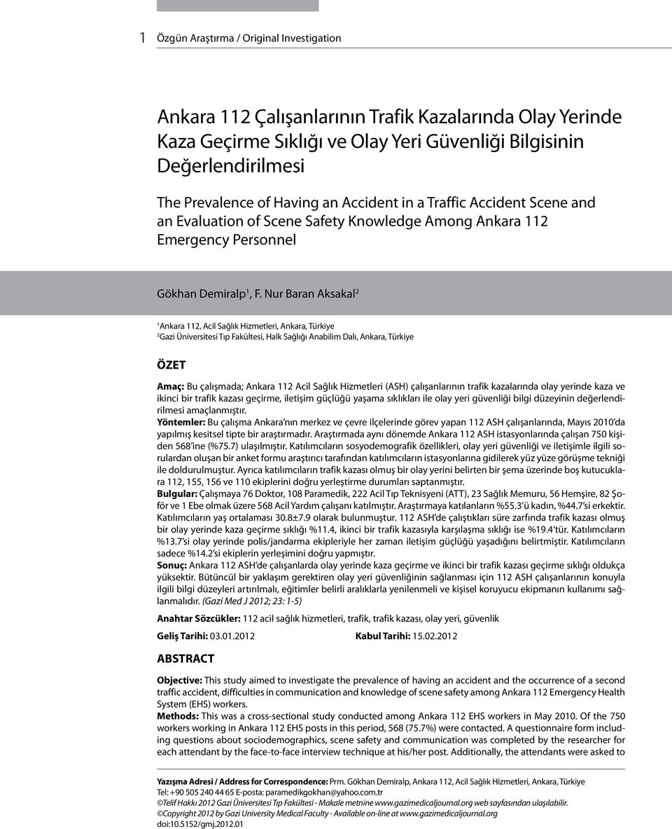 Nur Baran Aksakal 2 1 Ankara 112, Acil Sağlık Hizmetleri, Ankara, Türkiye 2 Gazi Üniversitesi Tıp Fakültesi, Halk Sağlığı Anabilim Dalı, Ankara, Türkiye ÖZET Amaç: Bu çalışmada; Ankara 112 Acil
