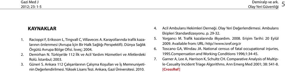 Ankara 112 Çalışanlarının Çalışma Koşulları ve İş Memnuniyetinin Değerlendirilmesi. Yüksek Lisans Tezi. Ankara, Gazi Üniversitesi. 2010. 4. Acil Ambulans Hekimleri Derneği. Olay Yeri Değerlendirmesi.