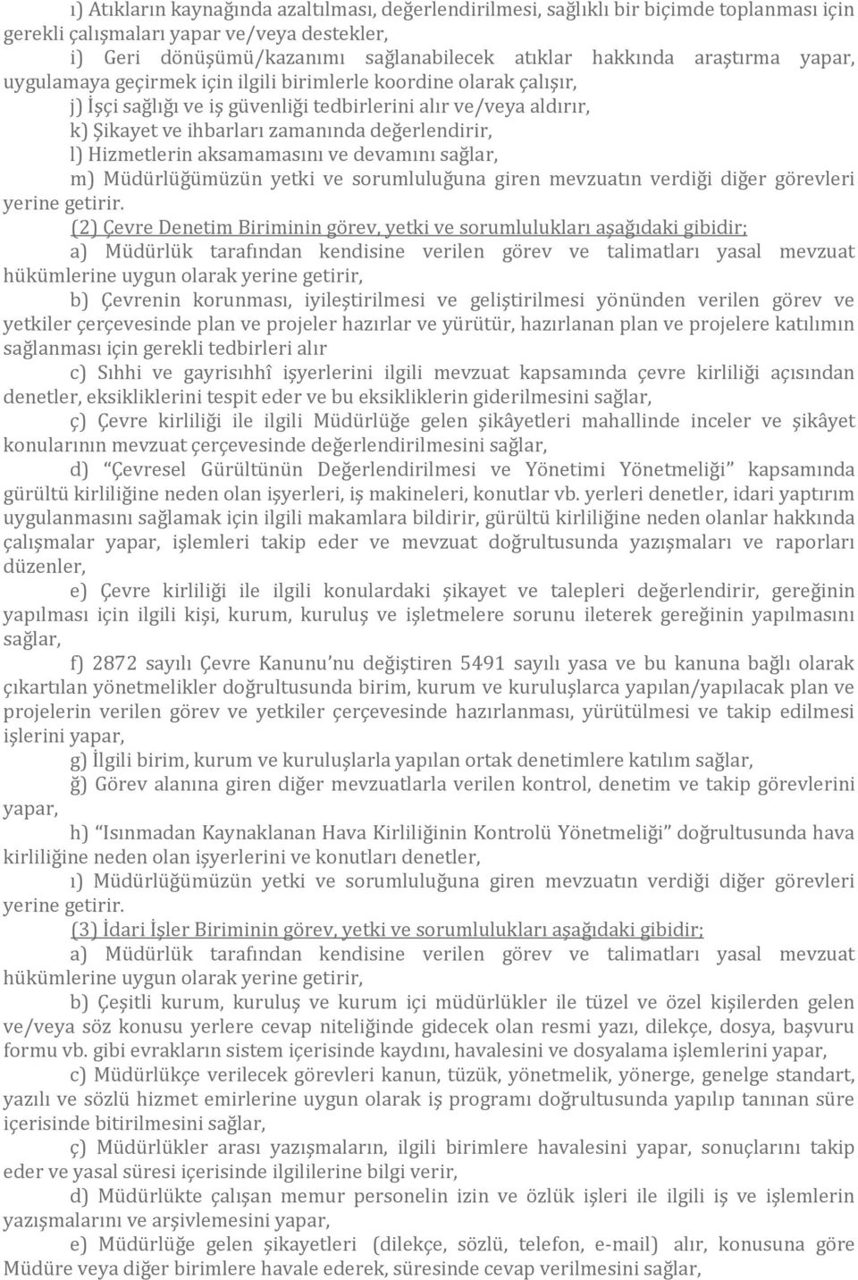 değerlendirir, l) Hizmetlerin aksamamasını ve devamını sağlar, m) Müdürlüğümüzün yetki ve sorumluluğuna giren mevzuatın verdiği diğer görevleri yerine getirir.