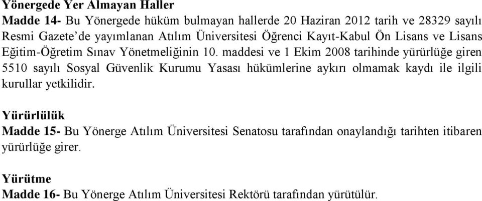 maddesi ve 1 Ekim 2008 tarihinde yürürlüğe giren 5510 sayılı Sosyal Güvenlik Kurumu Yasası hükümlerine aykırı olmamak kaydı ile ilgili kurullar