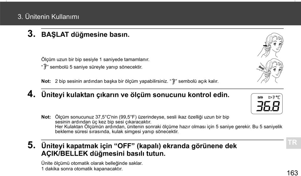 Not: Ölçüm sonucunuz 37,5 C'nin (99,5 F) üzerindeyse, sesli ikaz özelli i uzun bir bip sesinin ard ndan üç kez bip sesi ç karacakt r.