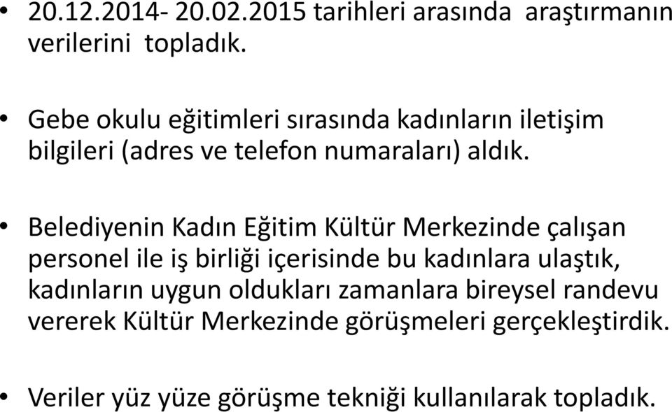 Belediyenin Kadın Eğitim Kültür Merkezinde çalışan personel ile iş birliği içerisinde bu kadınlara ulaştık,