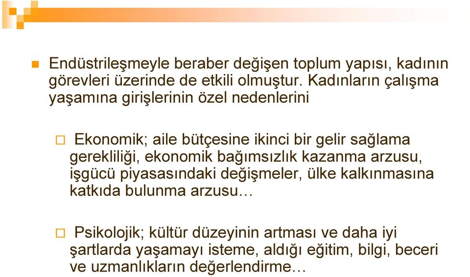 gerekliliği, ekonomik bağımsızlık kazanma arzusu, işgücü piyasasındaki değişmeler, ülke kalkınmasına katkıda