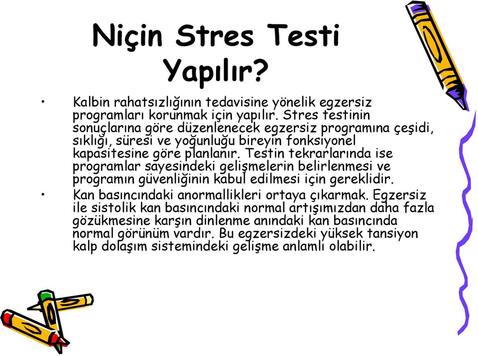 Testin tekrarlarında ise programlar sayesindeki gelişmelerin belirlenmesi ve programın güvenliğinin kabul edilmesi için gereklidir.