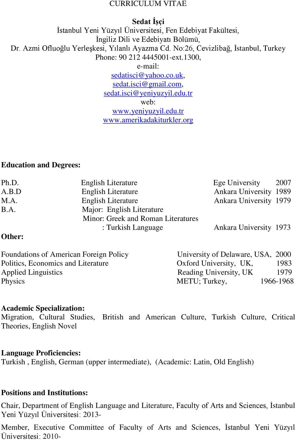 org Education and Degrees: Ph.D. English Literature Ege University 2007 A.
