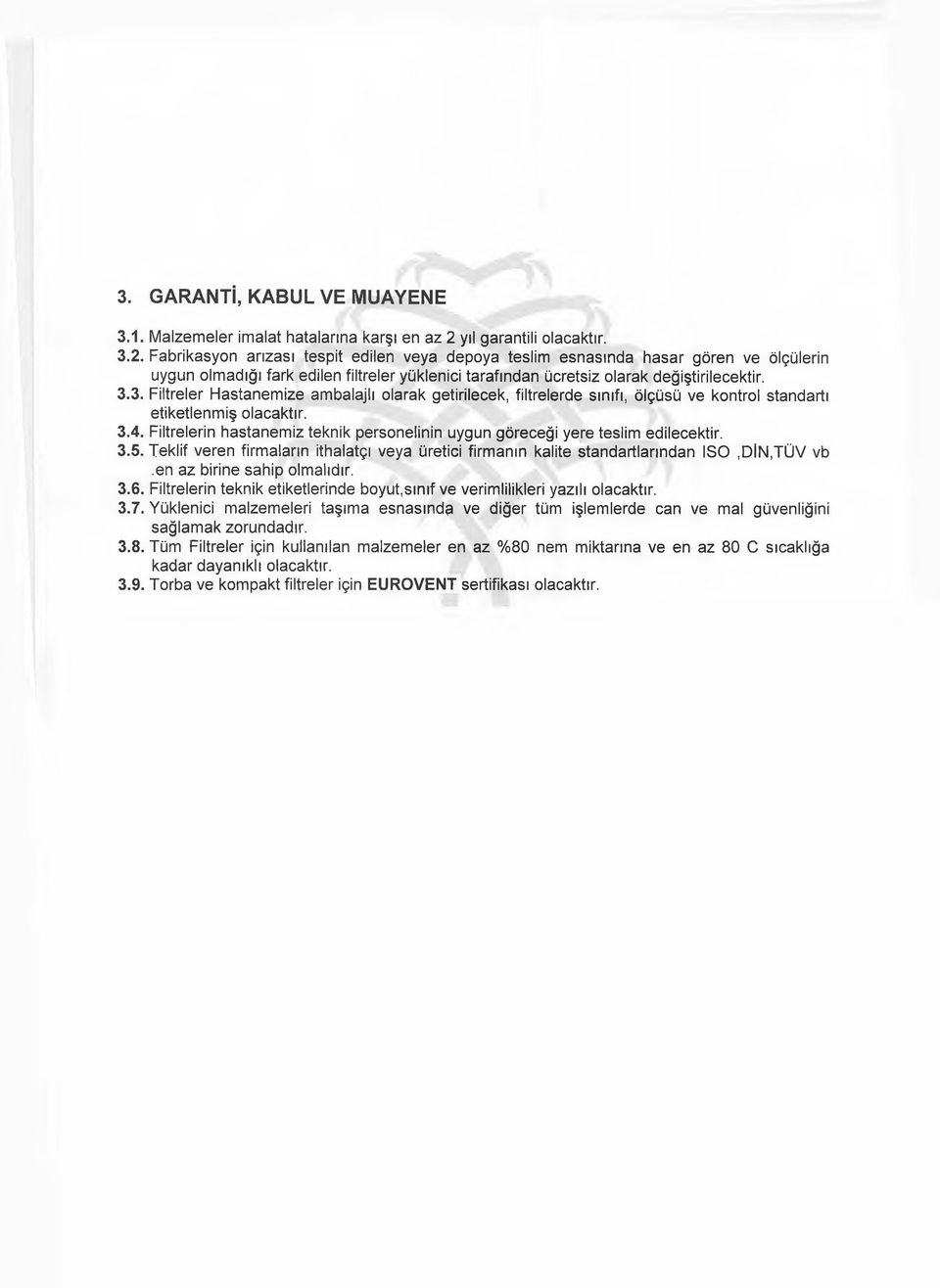 3.3. Filtreler Hastanemize ambalajlı olarak getirilecek, filtrelerde sınıfı, ölçüsü ve kontrol standartı etiketlenmiş 3.4.