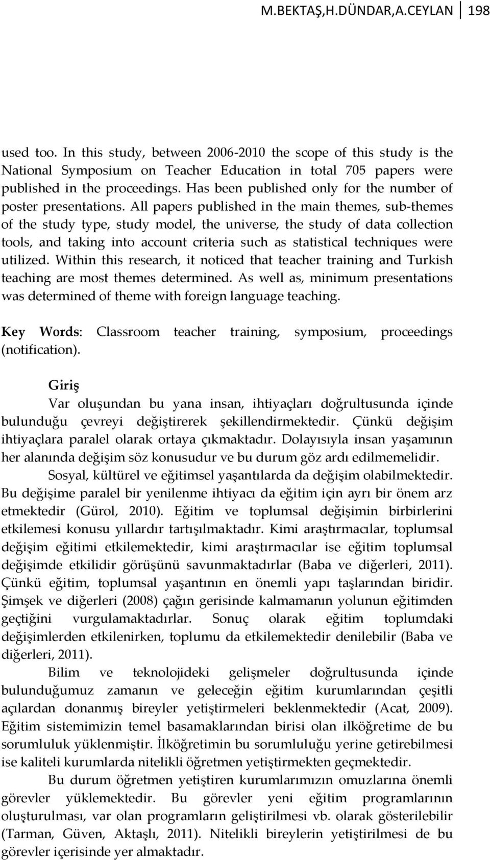 All papers published in the main themes, sub-themes of the study type, study model, the universe, the study of data collection tools, and taking into account criteria such as statistical techniques