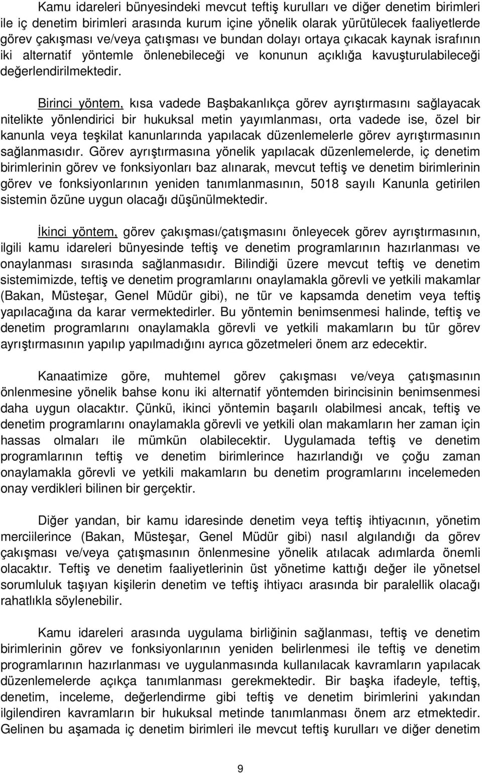 Birinci yöntem, kısa vadede Başbakanlıkça görev ayrıştırmasını sağlayacak nitelikte yönlendirici bir hukuksal metin yayımlanması, orta vadede ise, özel bir kanunla veya teşkilat kanunlarında