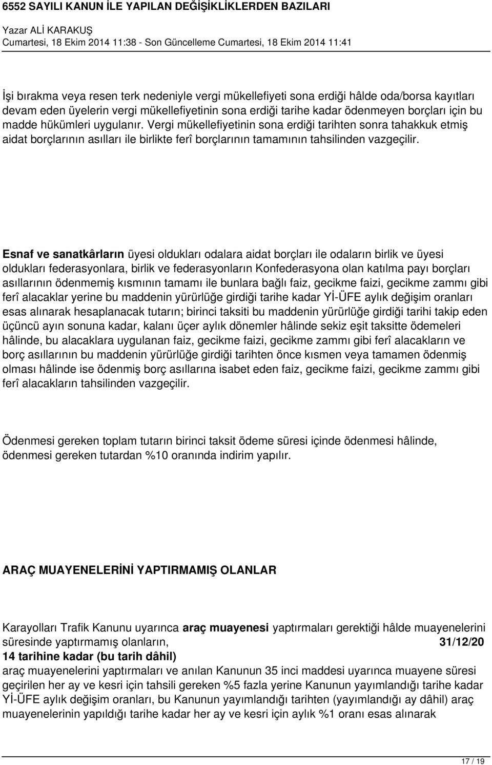 Esnaf ve sanatkârların üyesi oldukları odalara aidat borçları ile odaların birlik ve üyesi oldukları federasyonlara, birlik ve federasyonların Konfederasyona olan katılma payı borçları asıllarının