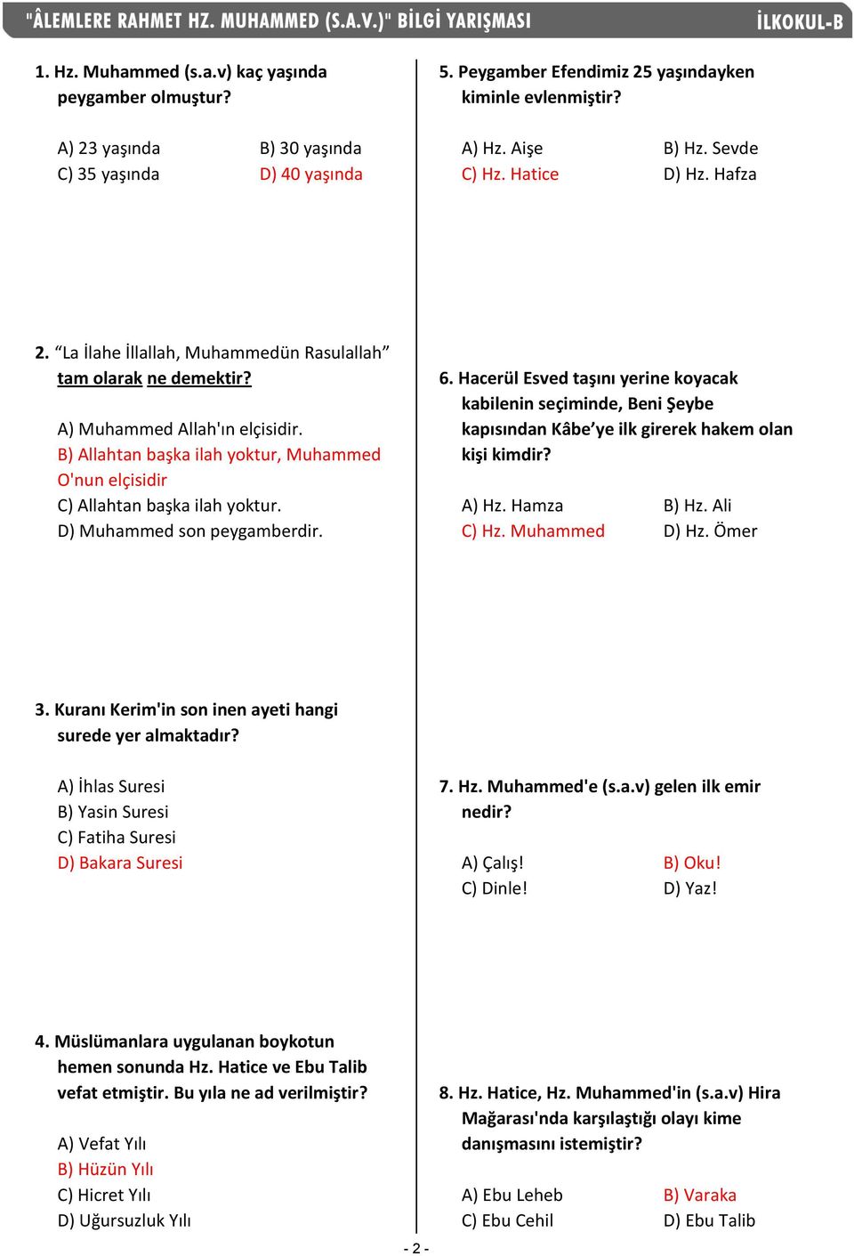 B) Allahtan başka ilah yoktur, Muhammed O'nun elçisidir C) Allahtan başka ilah yoktur. D) Muhammed son peygamberdir. 6.