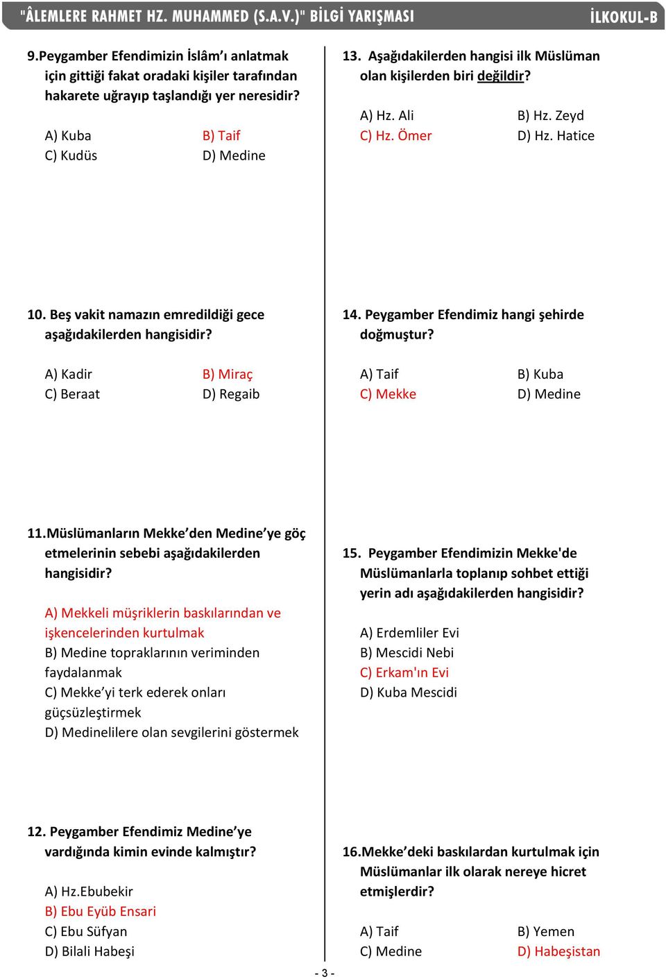 A) Kadir B) Miraç C) Beraat D) Regaib 14. Peygamber Efendimiz hangi şehirde doğmuştur? A) Taif B) Kuba C) Mekke D) Medine 11.