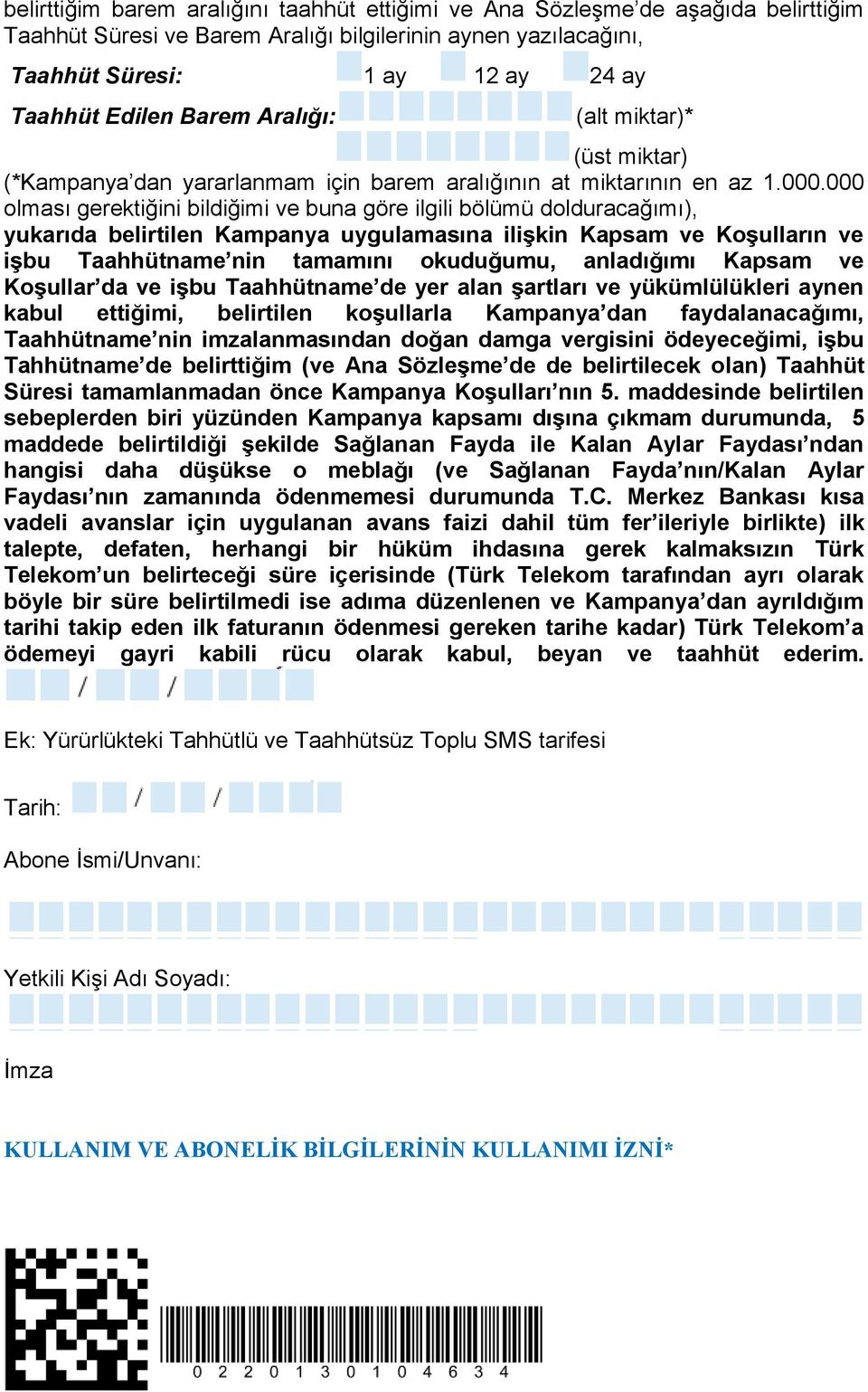 000 olması gerektiğini bildiğimi ve buna göre ilgili bölümü dolduracağımı), yukarıda belirtilen Kampanya uygulamasına ilişkin Kapsam ve Koşulların ve işbu Taahhütname nin tamamını okuduğumu,