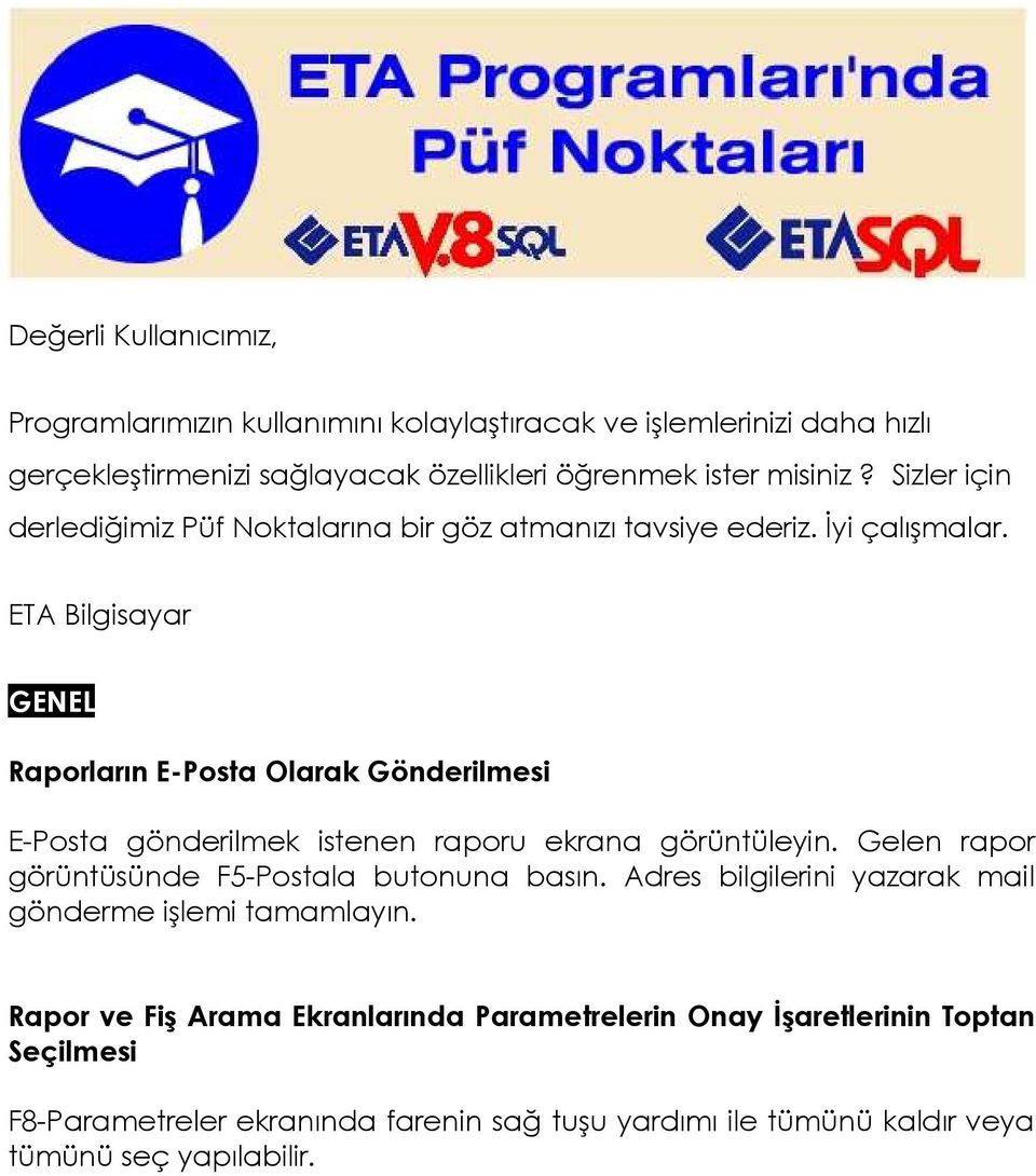 ETA Bilgisayar GENEL Raporların E-Posta Olarak Gönderilmesi E-Posta gönderilmek istenen raporu ekrana görüntüleyin.