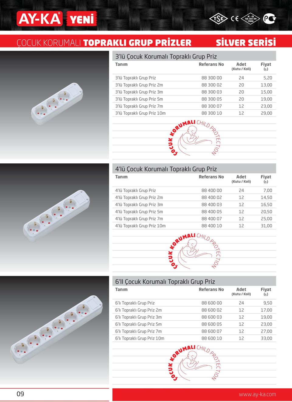 400 00 7,00 4lü Topraklı Grup Priz 2m 88 400 02 14,50 4lü Topraklı Grup Priz 3m 88 400 03 16,50 4lü Topraklı Grup Priz 5m 88 400 05,50 4lü Topraklı Grup Priz 7m 88 400 07 25,00 4lü Topraklı Grup Priz