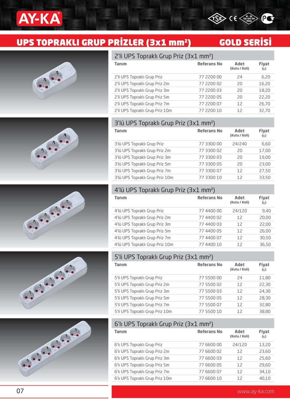 Grup Priz 3lü UPS Topraklı Grup Priz 2m 3lü UPS Topraklı Grup Priz 3m 3lü UPS Topraklı Grup Priz 5m 3lü UPS Topraklı Grup Priz 7m 3lü UPS Topraklı Grup Priz 10m 77 3300 00 77 3300 02 77 3300 03 77
