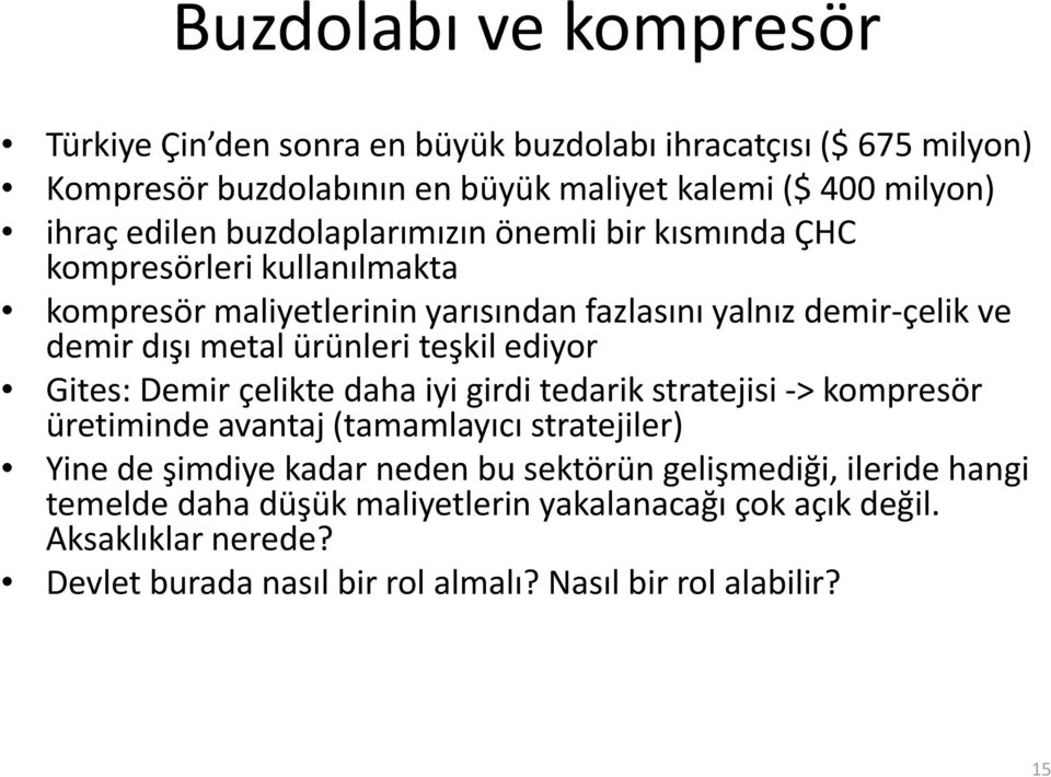 ürünleri teşkil ş ediyor Gites: Demir çelikte daha iyi girdi tedarik stratejisi > kompresör üretiminde avantaj (tamamlayıcı stratejiler) Yine de şimdiye kadar neden bu