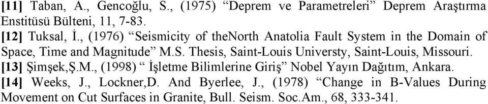 [3] Şimşek,Ş.M., (998) İşletme Bilimlerine Giriş Nobel Yayın Dağıtım, Ankara. [4] Weeks, J., Lockner,D. And Byerlee, J.