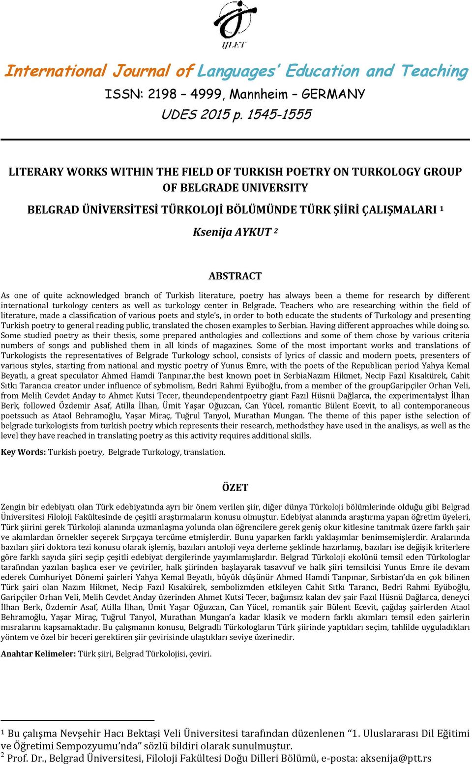 of quite acknowledged branch of Turkish literature, poetry has always been a theme for research by different international turkology centers as well as turkology center in Belgrade.