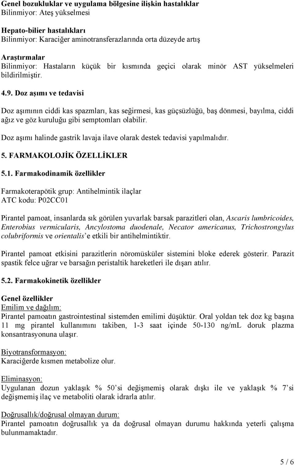 Doz aşımı ve tedavisi Doz aşımının ciddi kas spazmları, kas seğirmesi, kas güçsüzlüğü, baş dönmesi, bayılma, ciddi ağız ve göz kuruluğu gibi semptomları olabilir.