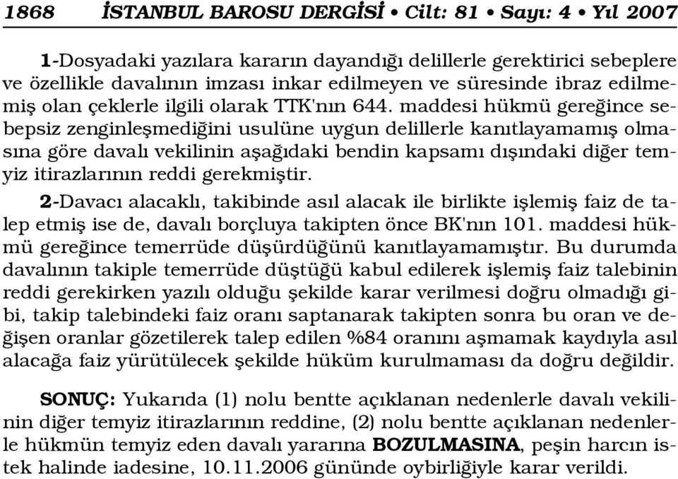 maddesi hükmü gere ince sebepsiz zenginleflmedi ini usulüne uygun delillerle kan tlayamam fl olmas na göre daval vekilinin afla daki bendin kapsam d fl ndaki di er temyiz itirazlar n n reddi