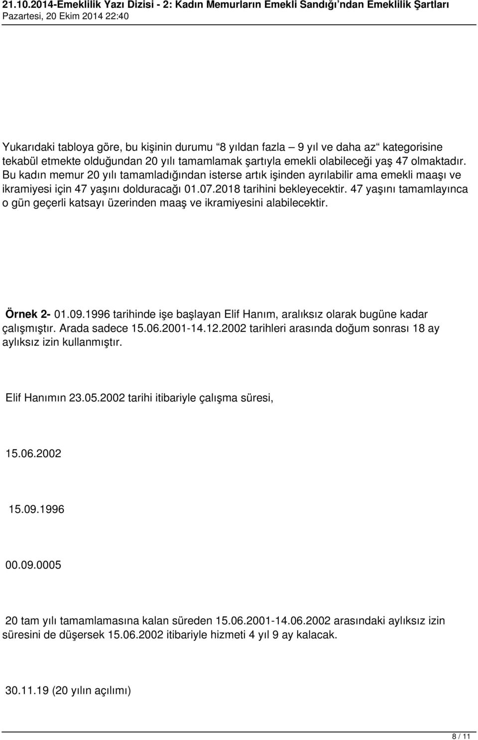 tekabül etmekte olduğundan yılı tamamlamak şartıyla emekli olabileceği yaş 47 olmaktadır.